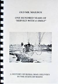 Old Mr. Mailbox. One Hundred Years of Service With a Smile. a History of Rural Mail Delivery in the State of Maine