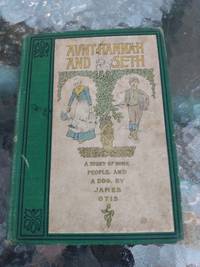 Aunt Hannah And Seth by James Otis - First Edition - 1900 - from KalmlyCollected (SKU: 00074)