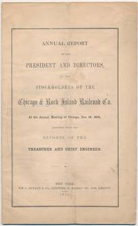 Annual Report of the President and Directors, to the Stockholders of the Chicago & Rock Island Railroad Co. at the Annual Meeting at Chicago, Dec. 18, 1854, Together with the Reports of the Treasurer and Chief Engineer by (CHICAGO & ROCK ISLAND RAILROAD COMPANY) - 1855