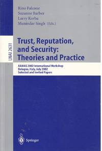 Trust, Reputation, and Security  Theories and Practice: AAMAS 2002  International Workshop, Bologna, Italy, July 15, 2002. Selected and  Invited Papers ... / Lecture Notes in Artificial Intelligence)