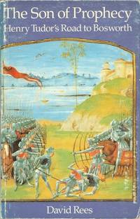 THE SON OF PROPHECY: HENRY TUDOR'S ROAD TO BOSWORTH