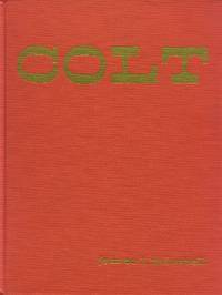 image of Colt; A Collection of Letters and Photographs About the Man - the Arms - the Company