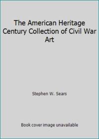cover of The American Heritage Century Collection of Civil War Art