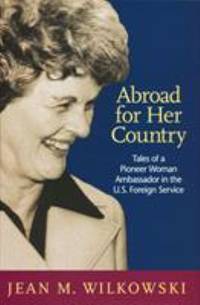 Abroad for Her Country: Tales of a Pioneer Woman Ambassador in the U.S. Foreign Service