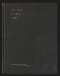The Book of Black Magic And of Pacts : Including The Rites And Mysteries Of Goetic Theurgy,...