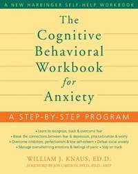 The Cognitive Behavioral Workbook for Anxiety : A Step-by-Step Program