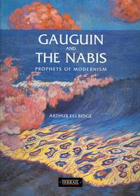 GAUGUIN AND THE NABIS: PROPHETS OF MODERNISM. by Ellridge, Arthur - 1995