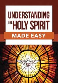 Understanding the Holy Spirit Made Easy (Made Easy Series)