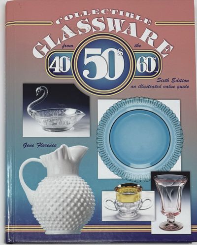 Collectible Glassware from the 40's, 50's, 60's, Sixth Edition, an Illustrated value guide