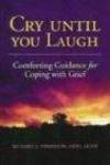 Cry Until You Laugh: Comforting Guidance For Coping With Grief by Richard J. Obershaw - 2004-04-05