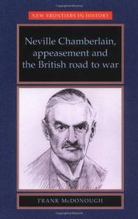 Neville Chamberlain, appeasement and the British road to war (New Frontiers)