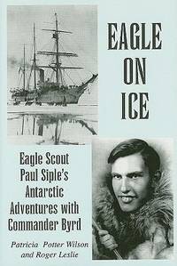 Eagle on Ice : Eagle Scout Paul Siple's Antarctic Adventures with Commander Byrd