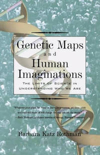 Genetic Maps and Human Imaginations: The Limits of Science in Understanding Who We Are