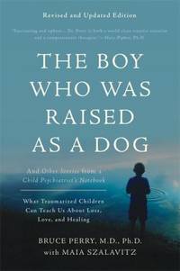 The Boy Who Was Raised as a Dog : And Other Stories from a Child Psychiatrist's Notebook--What...