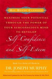 Self-Confidence and Self-Esteem Bk. 3 : Maximize Your Potential Through the Power of Your...