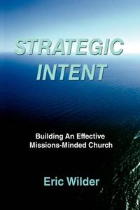 Strategic Intent:Building An Effective Missions-Minded Church