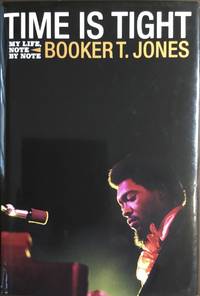 TIME is TIGHT : My LIFE, NOTE by NOTE (Hardcover 1st. - Signed by Booker T. Jones of BOOKER T....