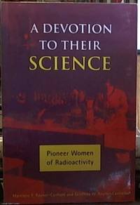 A Devotion to Their Science.; Pioneer Woman of Radioactivity by Rayner-Canham, Marelene and Geoffrey - 1997