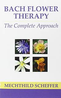 Bach Flower Therapy: The Complete Approach