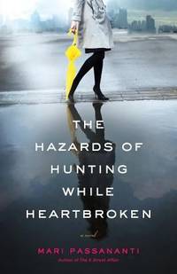 The Hazards of Hunting While Heartbroken by Mari Passananti - 2011