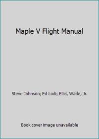 Maple V Flight Manual: Tutorials for Calculus, Linear Algebra, and Differential Equations...
