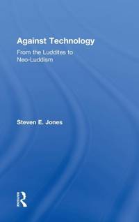Against Technology: From the Luddites to Neo-Luddism