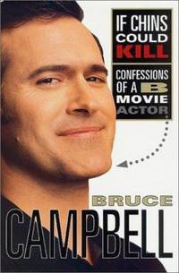 If Chins Could Kill : Confessions of a B Movie Actor by Bruce Campbell - 2001