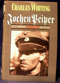 Jochen Peiper: Battle Commander, SS Leibstandarte Adolf Hitler