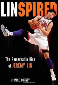 Linspired: The Remarkable Rise of Jeremy Lin Yorkey, Mike