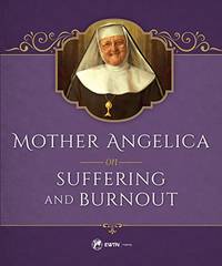 Mother Angelica on Suffering and Burnout by Angelica, Mother