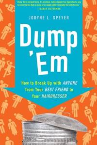 Dump 'Em: How to Break Up with Anyone from Your Best Friend to Your Hairdresser