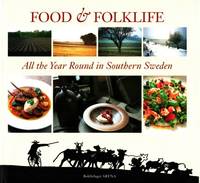 Food & Folklife. All the Year Round in Southern Sweden.