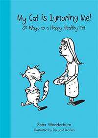 My Cat is Ignoring Me!: 50 ways to keep a happy healthy pet (Happy Healthy Pets)