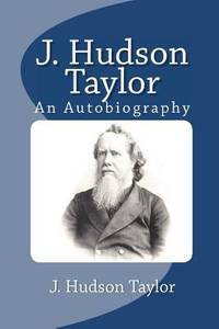 J. Hudson Taylor : An Autobiography