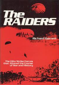 The Raiders: The Elite Strike Forces That Altered the Course of War and History by Garrett, Richard - 1980