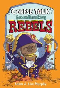 Corpse Talk: Ground-breaking Rebels