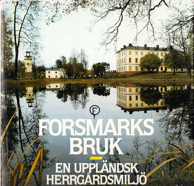Forsmarks bruk. En uppländsk herrgårdsmiljö.…
