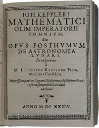 Somnium, seu opus posthumum de astronomia lunari. Divulgatum a Ludovico Kepplero filio. Sagan and Frankfurt: for the heirs of the author, 1634. [Bound with:] Ad epistolam ... Jacobi Bartschii ... praefixam Ephemeridi in annum 1629 responsio: De computatione et editione ephemeridum. Sagan [i.e., Görlitz?]: Typis Saganensibus, 1629. [Bound with:] Admonitio ad astronomos, rerumque coelestium studiosos, de raris mirisq (ue) anni 1631 ... iterumq (ue) edita à Jacobo Bartschio. Frankfurt: Gottfried Tambach, 1630. [Bound with:] Chilias logarithmorum ad totidem numeros rotundos, praemissa demonstration legitima ortus logarithmorum eorumque usus ... [- Supplementum]. Marburg: Caspar Chemlin, 1639/25. [Bound with:] De vero anno quo aeternus dei filius humanam naturam in utero benedictae virginis Mariae assumpsit. Prius Teutonica lingua edita, nunc ad exterorum petitionem in Latinam linguam translata; & responsionibus ad obiecta Sethi Calvisii nuperrima locupletata ... Frankfurt: Johann Bringer, 1614. [Bound with:] Ec