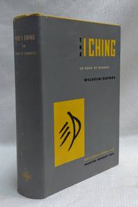 The I Ching, or Book of Changes: The Richard Wilhelm Translation rendered into English by Cary F. Baynes by Wilhelm, Richard [tr.]; Baynes, Cary F. [tr.]; Jung, C.G. [foreward]; Wilhelm, Hellmut [preface] - 1967-01-01