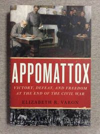 Appomattox: Victory, Defeat, And Freedom At The End Of The Civil War