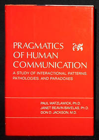 Pragmatics of Human Communication: A Study of Interactional Patterns, Pathologies, and Paradoxes