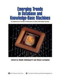 Emerging Trends in Database and Knowledge Based Machines: The Application of Parallel...