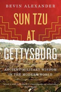 Sun Tzu at Gettysburg : Ancient Military Wisdom in the Modern World