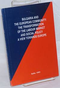 image of Bulgaria and the European Community: the Transformation of the Labour Market and Social Policy, a View Towards Europe
