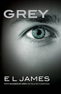 Grey: Fifty Shades of Grey as Told by Christian Fifty Shades of Grey Series