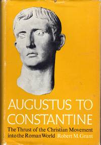 cover of Augustus to Constantine:The Thrust of the Christian Movement Into the Roman World