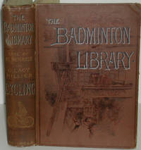 Cycling (Badminton Library of Sports and Pastimes). With Numerous Illustrations By the Earl of Albemarle, Joseph Pennell, S.T. Dadd and George Moore