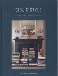 BIBLIOSTYLE How We Live At Home with Books by Freudenberger, Nina & Sadie Stein - 2019