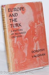 Europe and the Turk; A Pattern of Alliances 1350-1700 by Vaughan, Dorothy M - 1954