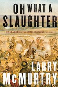 Oh What a Slaughter: Massacres in the American West: 1846--1890